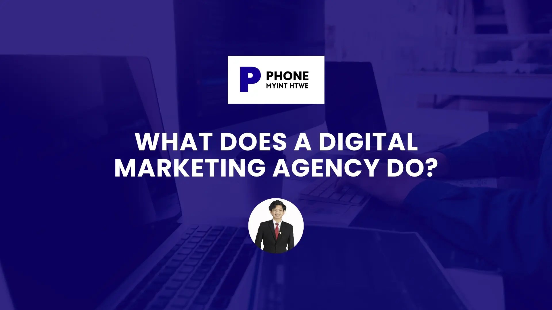 What Does a Digital Marketing Agency Do blog banner with blue gradient background, digital marketing branding logo at the top, and a photo of the author in a suit at the bottom.