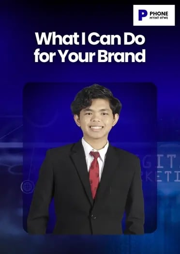 What I Can Do for Your Brand - Phone Myint Htwe What I Can Do for Your Brand - Phone Myint Htwe